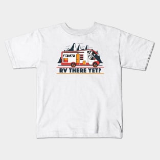 RV There Yet? | Funny Road Trip Kids T-Shirt